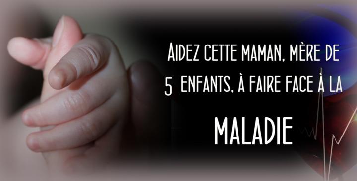 Aidez cette maman, mère de 5 enfants, à faire face à la maladie